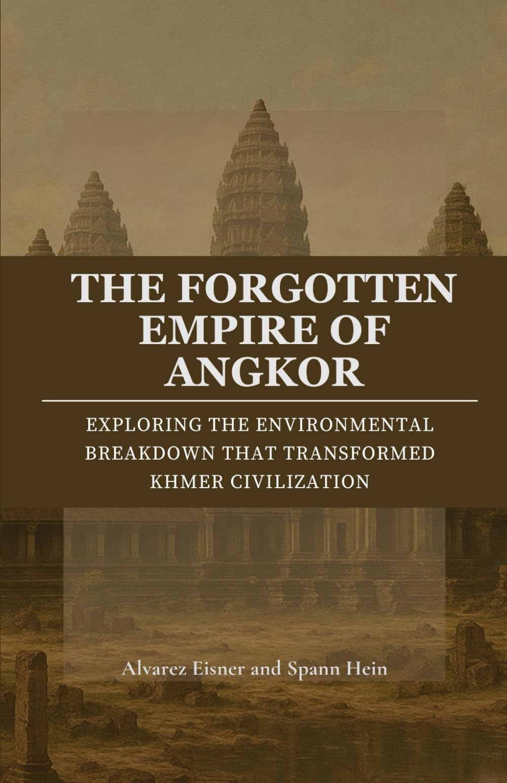 The Forgotten Empire of Angkor: Exploring the Environmental Breakdown That Transformed Khmer Civilization