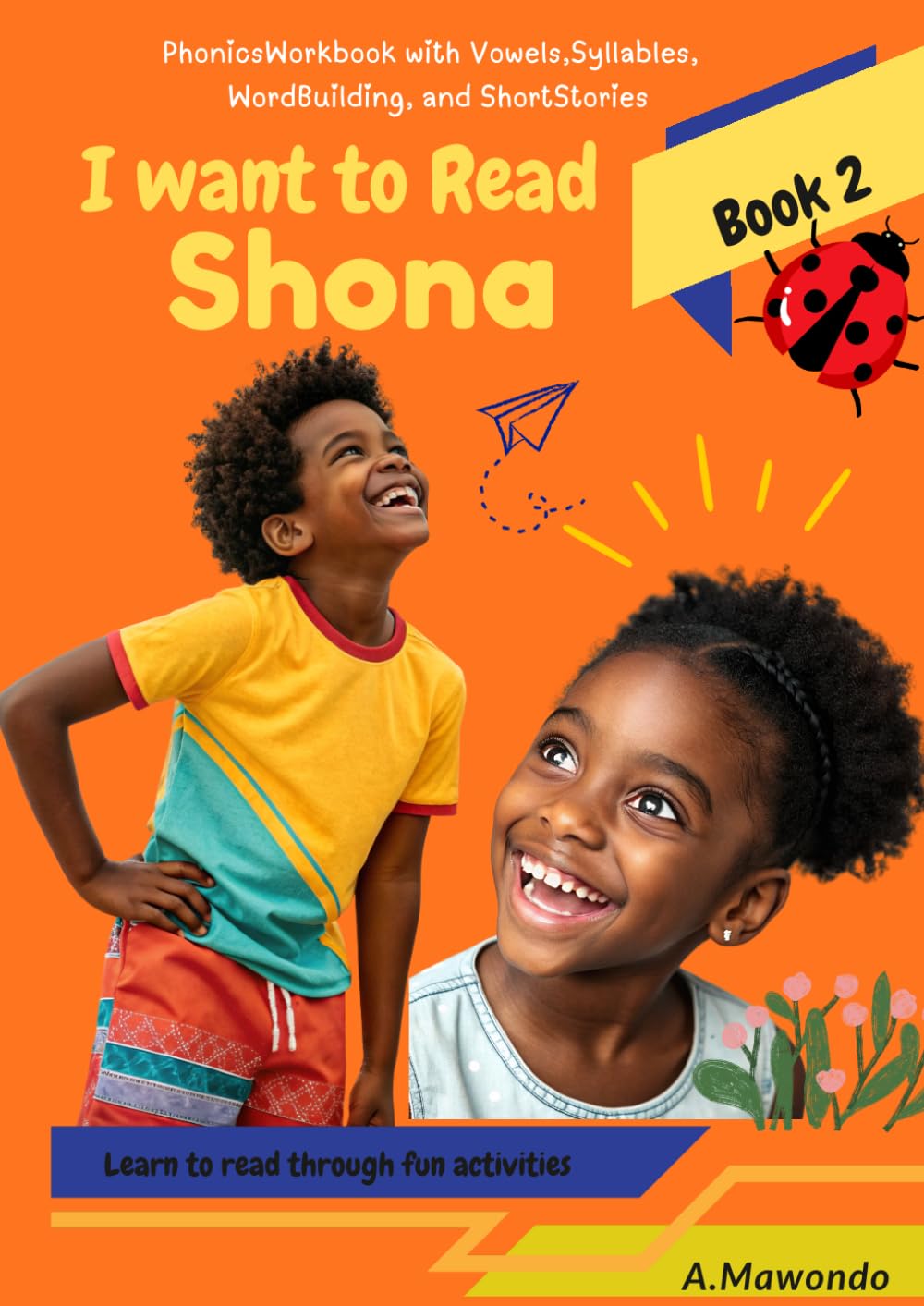 I Want to Read Shona – Book 2: Learn to Read Shona Sentences: Vocabulary, Grammar, Reading Passages, and Writing Practice for Children
