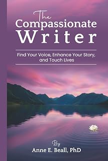 The Compassionate Writer: Find Your Voice, Enhance Your Story, and Touch Lives