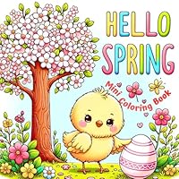 Hello Spring : Mini Coloring Book: 45 Delightful Spring Theme Coloring Pages for Aged 3-8, 6" x 6" Pocket Size, For Car Trip, Holiday and On-the-Move ... and Portable Mini Coloring Books For Kids) B0CXDZXF9Z Book Cover