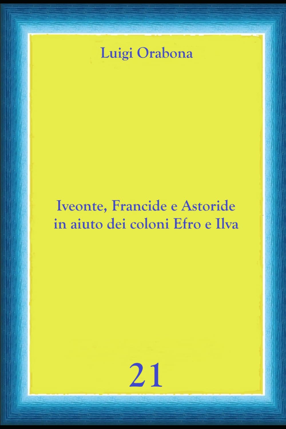 Iveonte, Francide e Astoride in aiuto dei coloni Efro e Ilva (Storie Indimenticabili)
