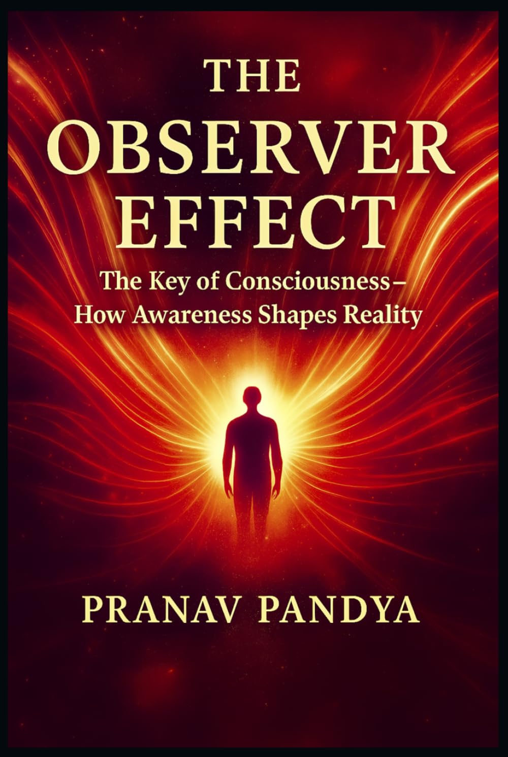 THE OBSERVER EFFECT The Key of Consciousness - How Awareness Shapes Reality