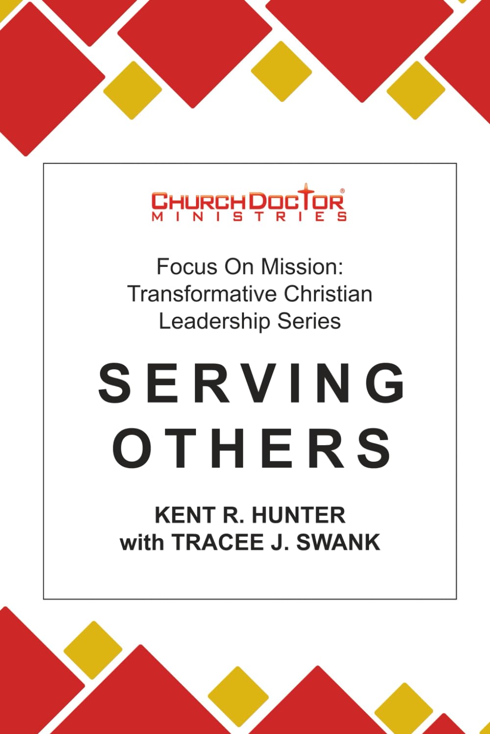 Serving Others: Focus on Mission: Transformative Christian Leadership Series