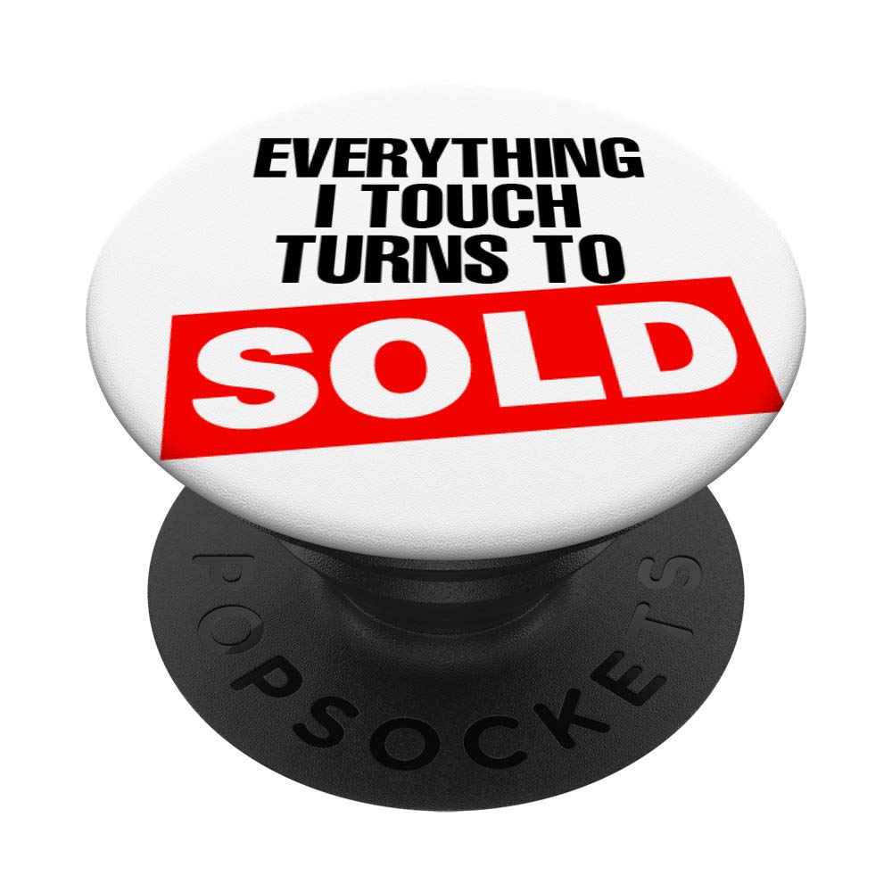 Everything I Touch Turns to Sold