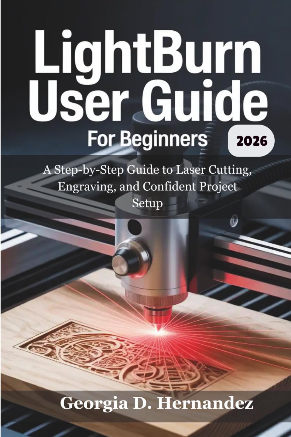 LightBurn User Guide For Beginners 2026: A Step-by-Step Guide to Laser Cutting, Engraving, and Confident Project Setup