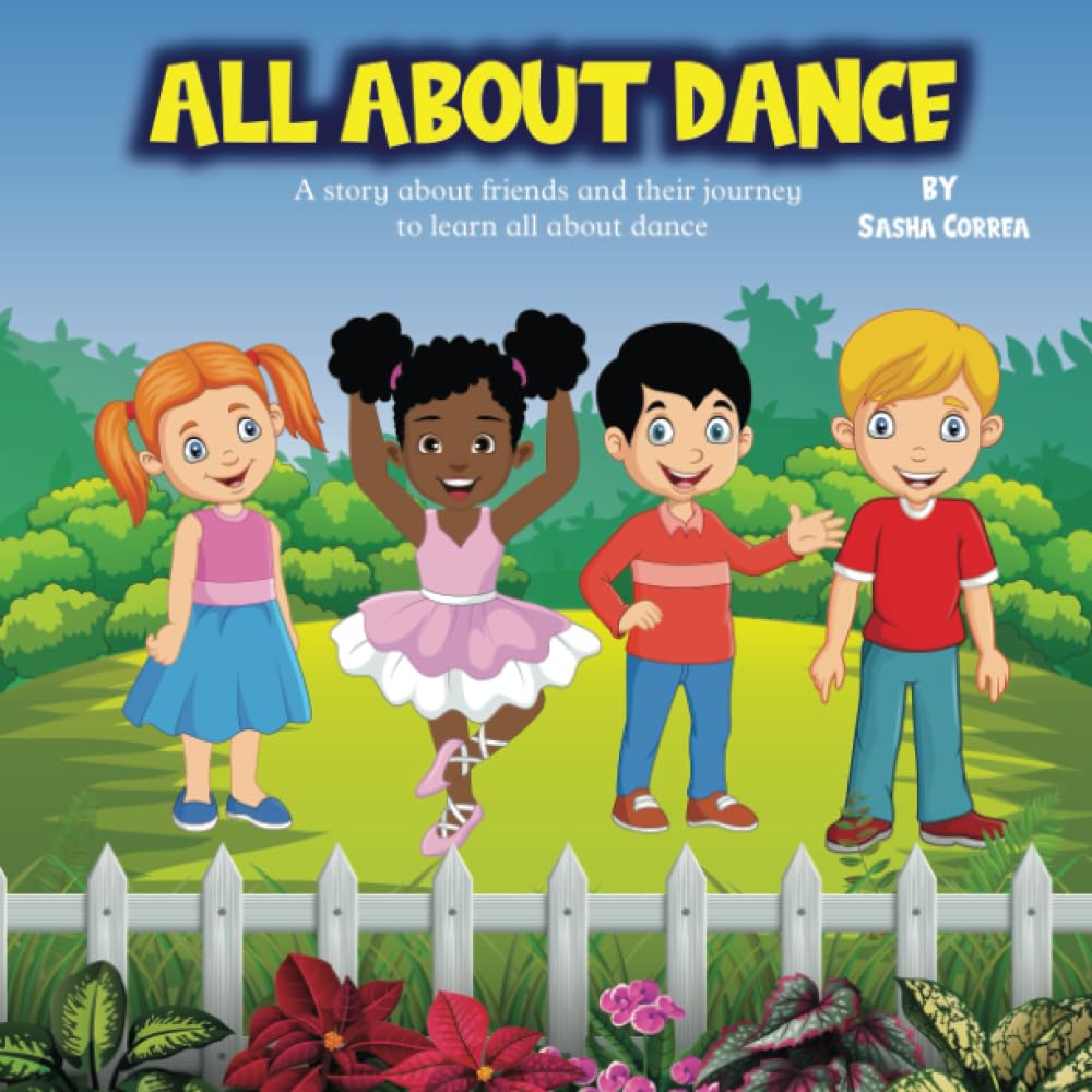 ALL ABOUT DANCE: A story about friends and their journey to learn all about dance.