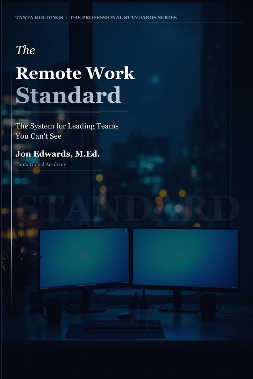 The Remote Work Standard: A Manager's System for Running Distributed Teams Without Losing Control: 5 (The Professional Standards Series)