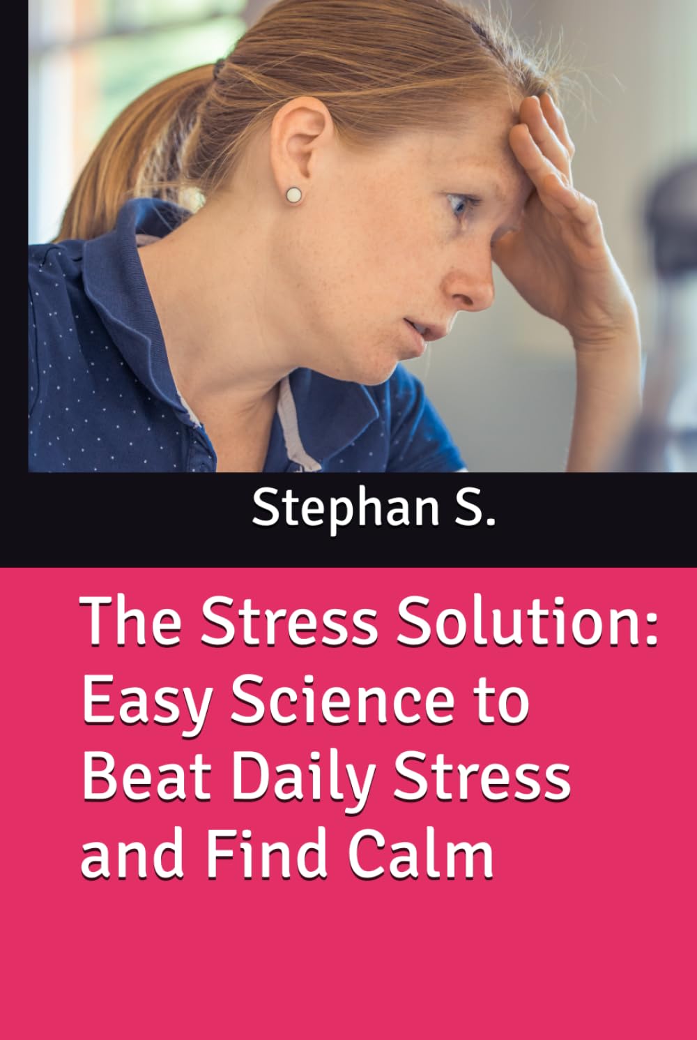 The Stress Solution: Easy Science to Beat Daily Stress and Find Calm