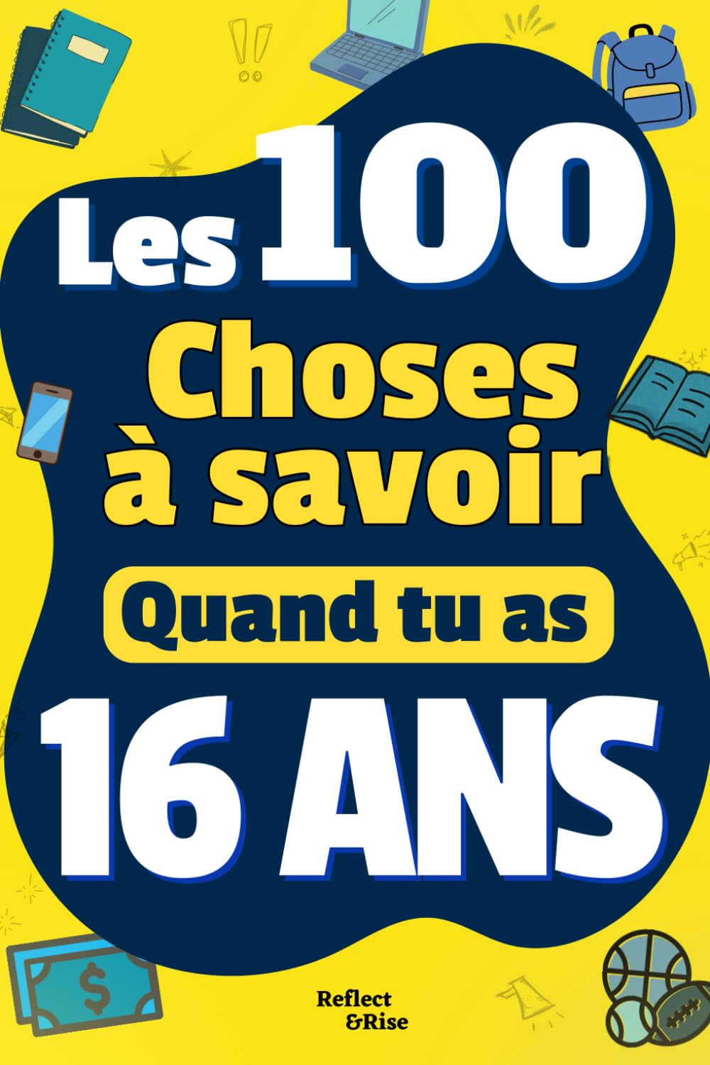 Les 100 Choses que tu Dois Savoir À 16 ans !: Livre pour adolescents de 16 ans sur la vie ! Guide ados – idéal en cadeau pour adolescents de 16 ans, ... garçons et filles (Les 100 choses à savoir !)