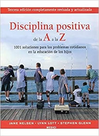 Disciplina Positiva de la a a la Z: 1001 Soluciones para los Prob Lema