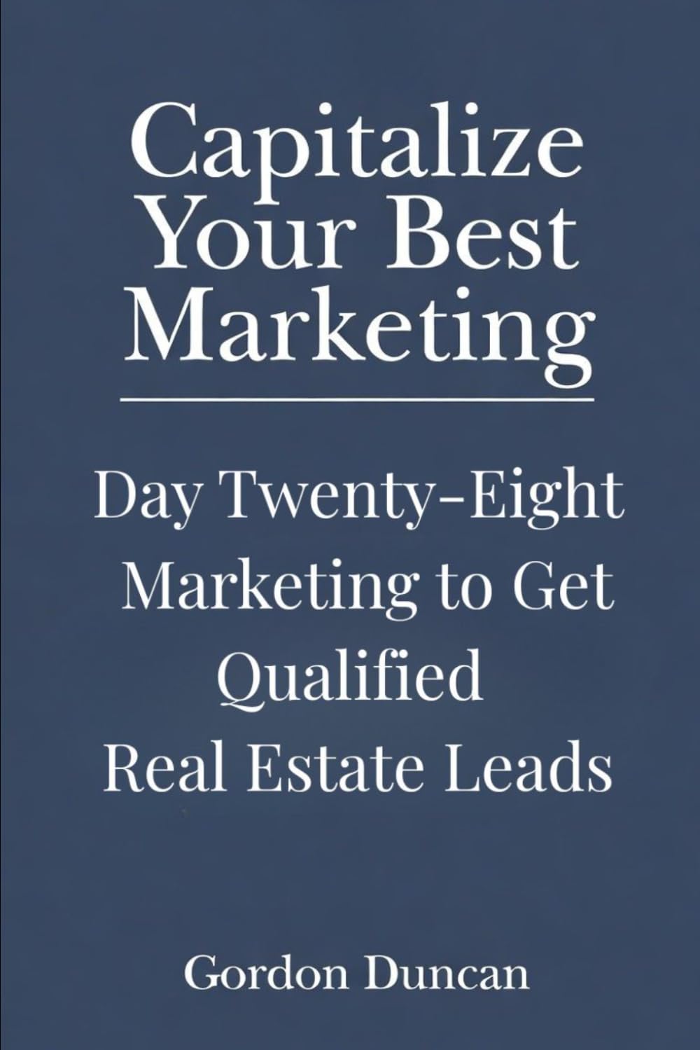 Marketing to Get Qualified Real Estate Leads (Capitalize Your Best Marketing)