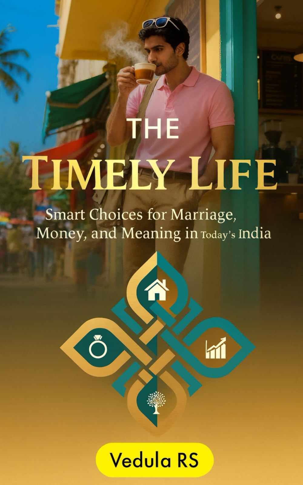 The Timely Life: Smart Choices for Marriage, Money, and Meaning in Today's India
