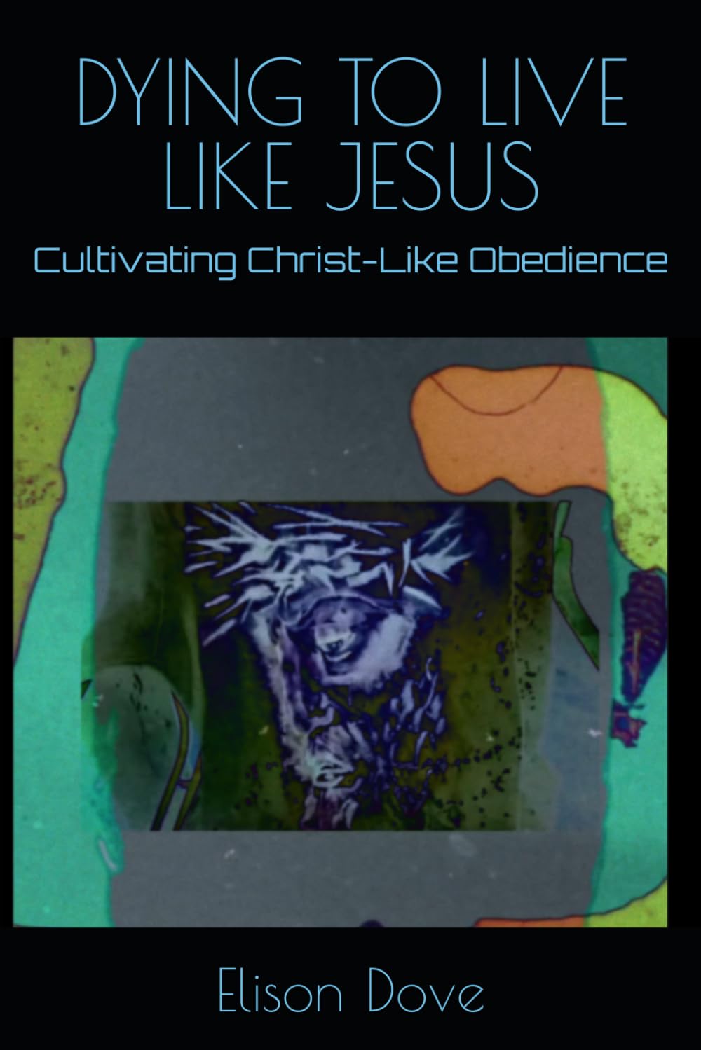 DYING TO LIVE LIKE JESUS: Cultivating Christ-Like Obedience