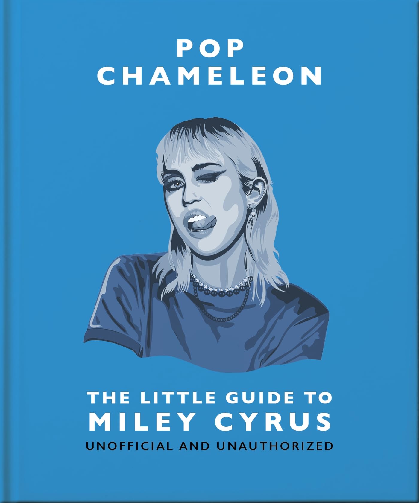 Pop Chameleon: The Little Guide to Miley Cyrus: The Little Guide to Miley Cyrus