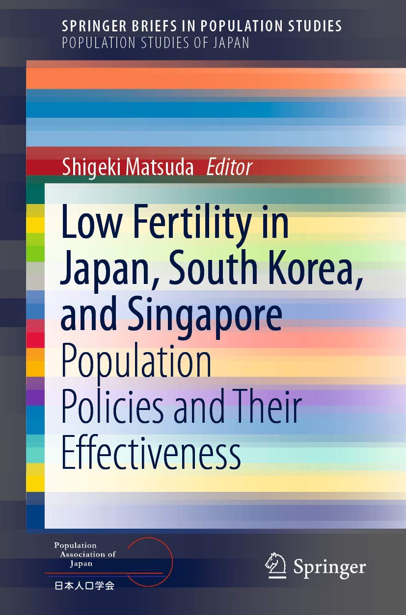 Low Fertility in Japan, South Korea, and Singapore: Population Policies and Their Effectiveness (SpringerBriefs in Population Studies)