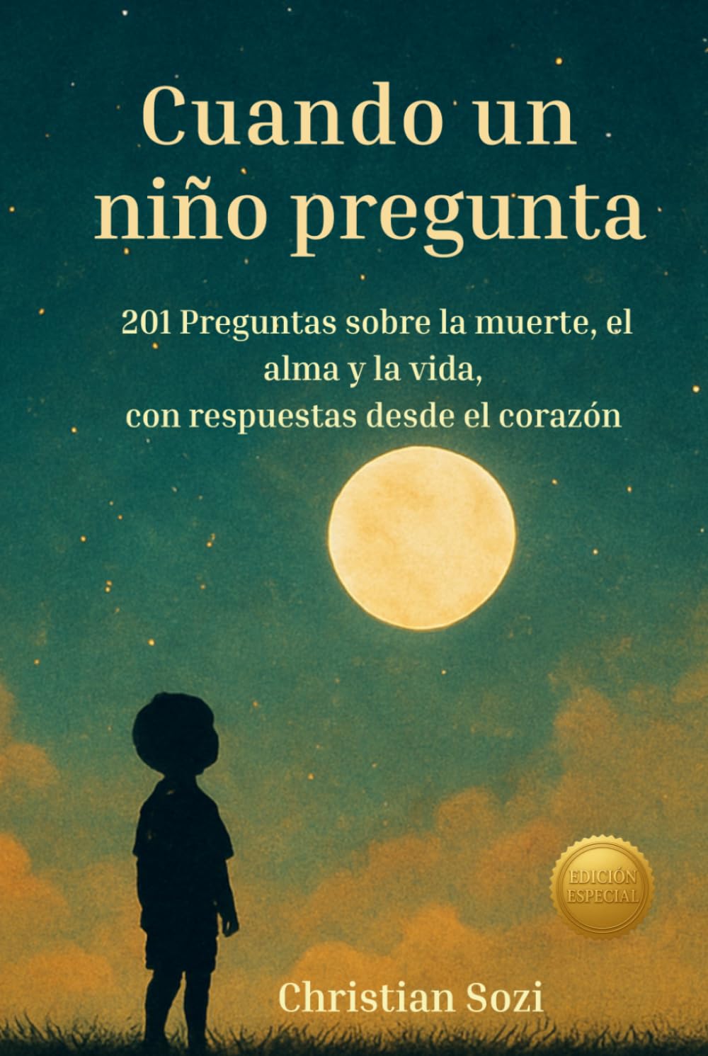 Cuando un niño pregunta sobre la muerte: 201 preguntas y respuestas sobre el alma, la vida después de la muerte y el duelo para niños y adultos