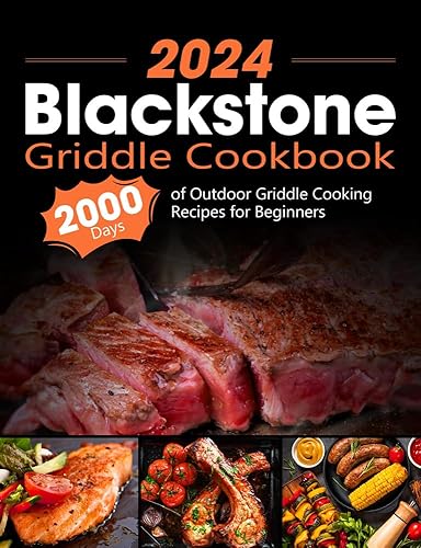 Blackstone Griddle Cookbook: 2000 Days of Outdoor Griddle Cooking Recipes for Beginners and Advanced Users. Master Griddling with Pro Techniques and Unlock the Ultimate Grilling Bible!
