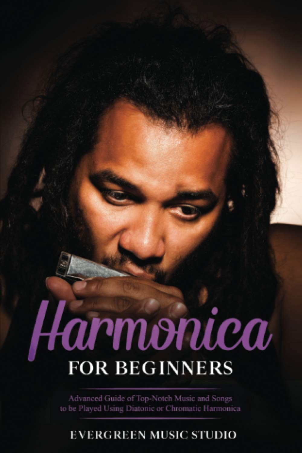 Harmonica for Beginners: Advanced Guide of Top-Notch Music and Songs to be Played Using Diatonic or Chromatic Harmonica: 4