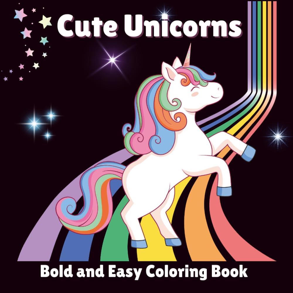Cute Unicorns Bold and Easy Coloring Book: Coloring Book For All Ages Featuring Simple Designs For Relaxation And Fun