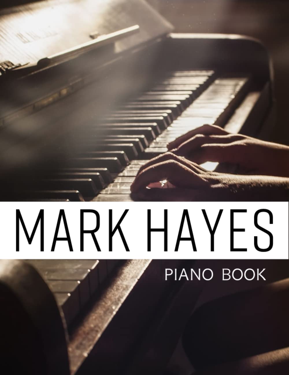 Mark Hayes Piano Book: His Eye Is On The Sparrow, Cantate Domino, Praise Him! Praise Him! , Taste and See