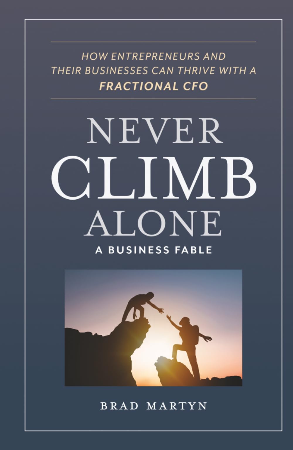 Never Climb Alone: How Entrepreneurs and Their Businesses Can Thrive with a Fractional CFO