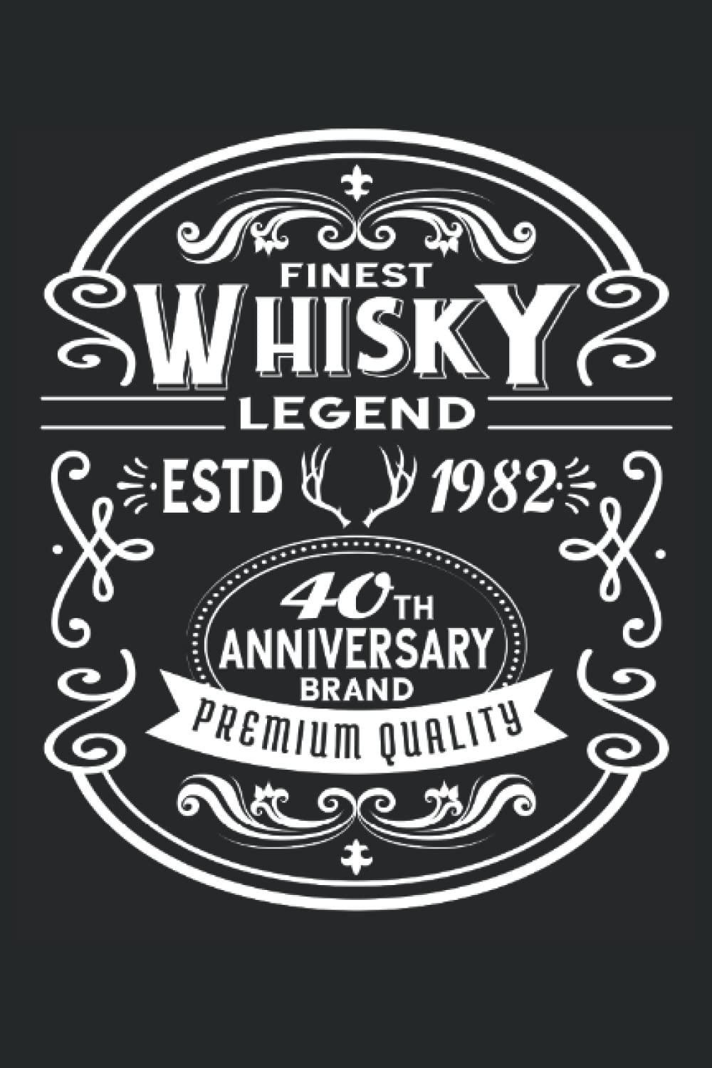 Finest Whisky Legend Estd 1982 40th Anniversary Brand Premium Quality: 40. Geburtstag Notizbuch I Eintragen von Notizen, Scores, Terminen, Aufgaben & ... Frauen mit dem Jahrgang 1982 (German Edition)