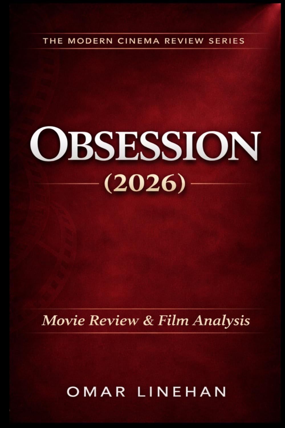 Obsession (2026): Movie Review and Film Analysis: An In-Depth Look at Plot, Themes, and Characters (The Modern Cinema Review Series)