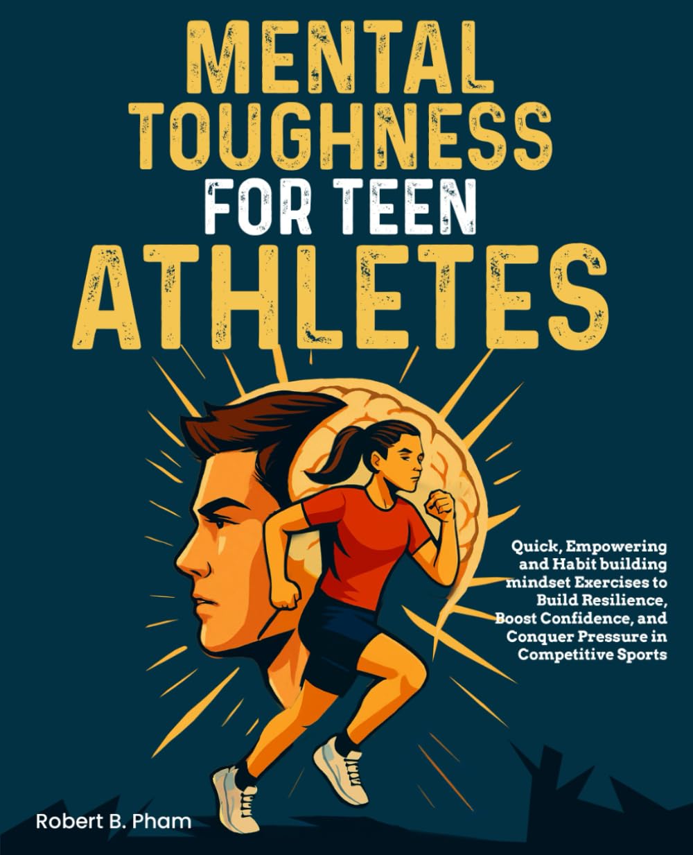 Mental Toughness for Teen Athletes: Quick, Empowering and Habit building mindset Exercises to Build Resilience, Boost Confidence, and Conquer Pressure in Competitive Sports