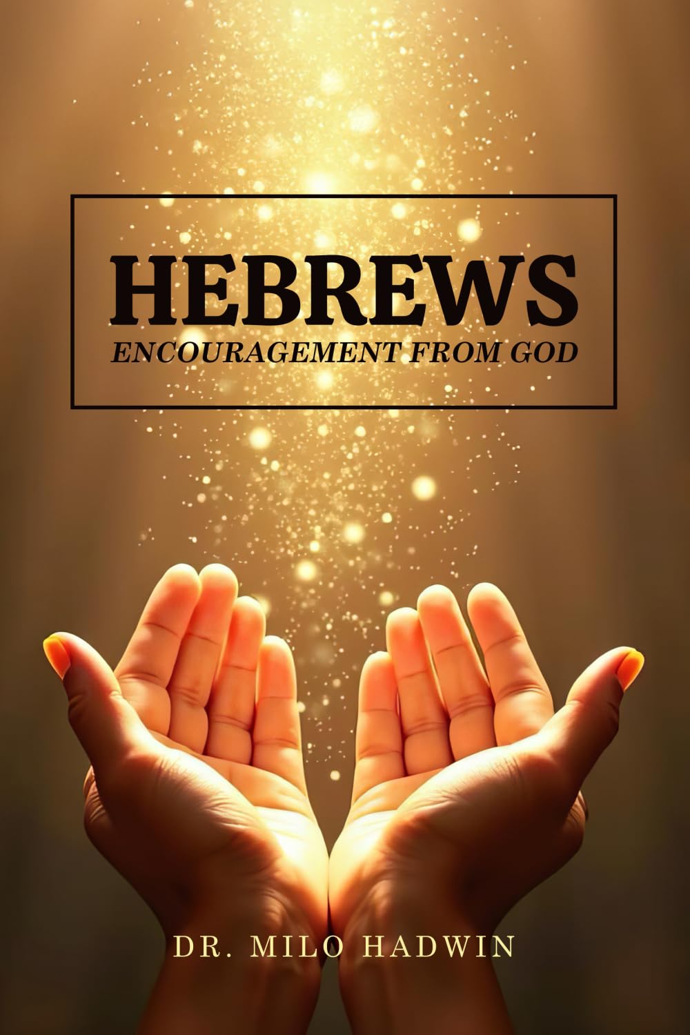 Hebrews: Encouragement From God