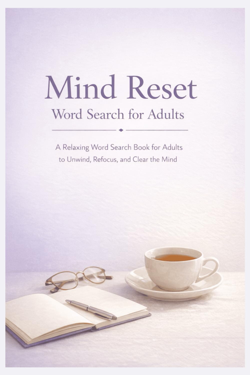 Mind Reset Word Search for Adults: A Relaxing Word Search Book for Adults to Unwind, Refocus, and Clear the Mind