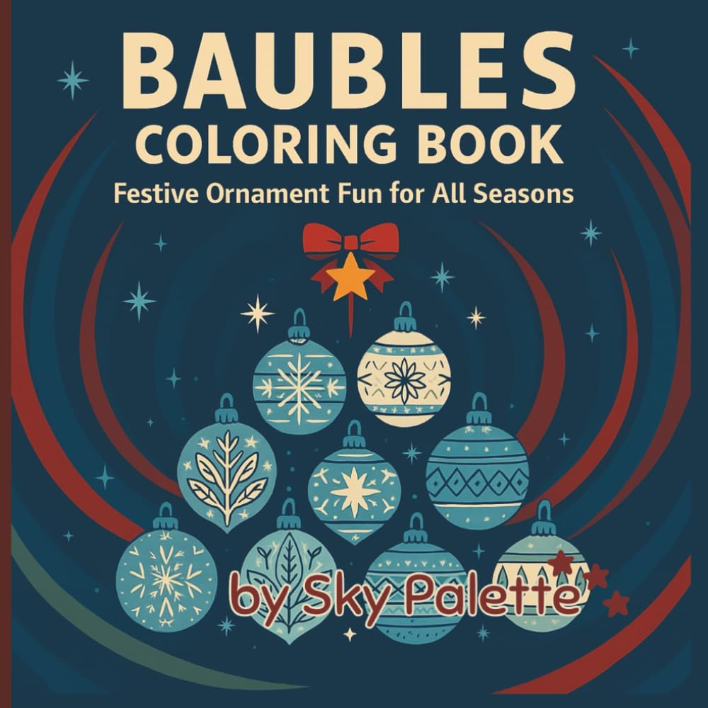 Baubles Coloring Book: Festive Ornament Fun for All Seasons | 50 Cute Christmas Scenes for Kids, Tweens & Adults Who Love Winter Wonderlands, Snow & ... for All Seasons Coloring & Activity Books)
