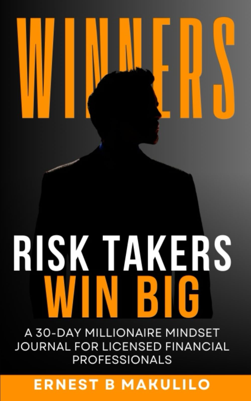 RISK TAKERS WIN: A 30-Day Millionaire Mindset Journal for Licensed Financial Professionals (Daily Courage • Daily Action • Daily Leadership • Daily Growth)