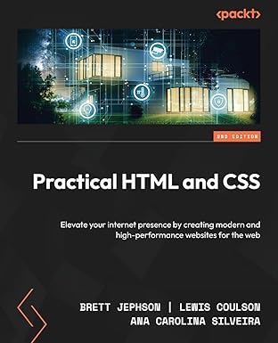 Practical HTML and CSS:Elevate your internet presence by creating modern and high-performance websites for the web