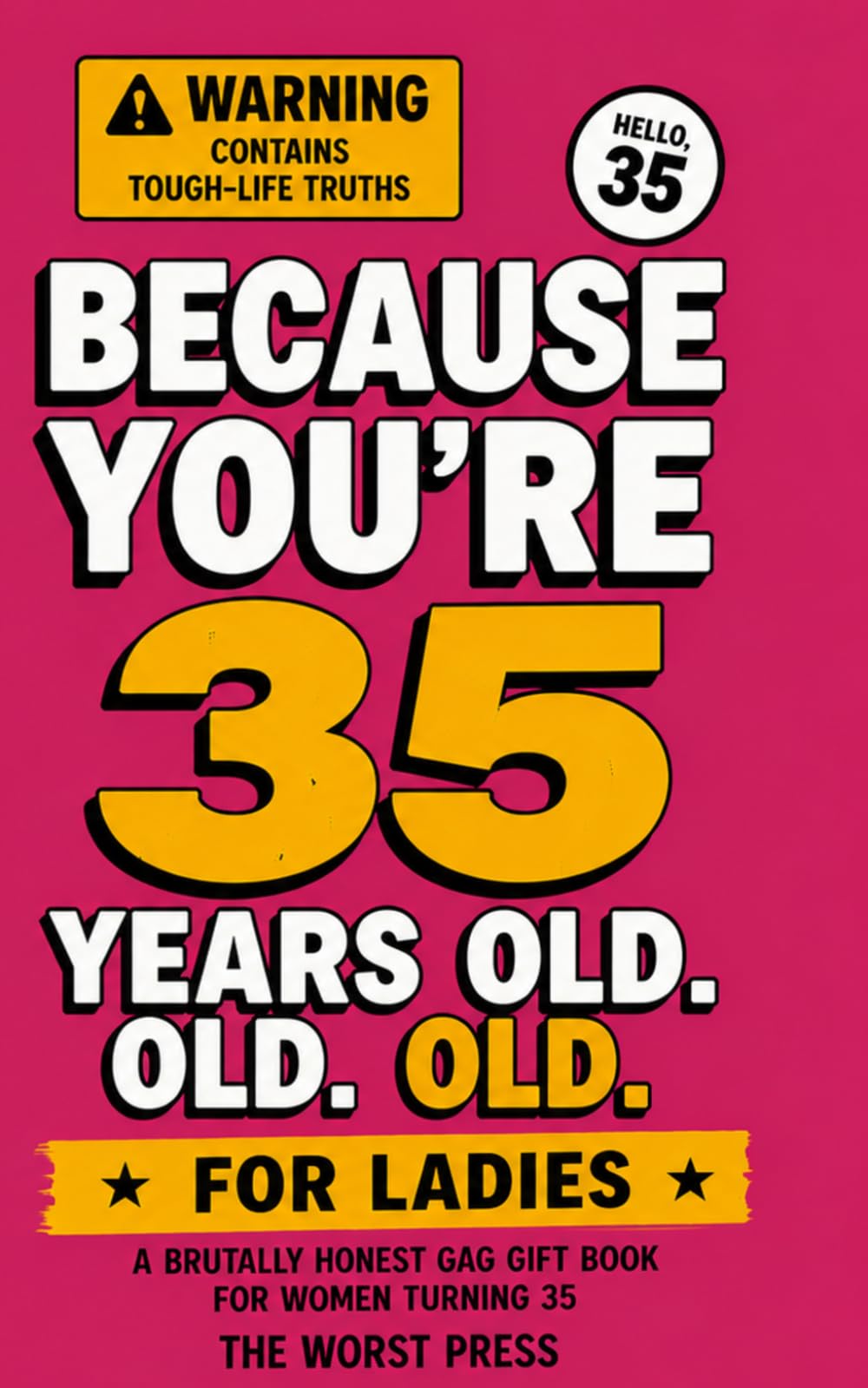 Because You're 35 Years Old. Old, old. OLD. For Ladies: A Brutally Honest Gag Gift Book for Women Turning 35 | Funny 35th Birthday Gift for Her