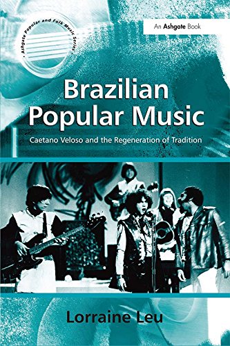 Brazilian Popular Music: Caetano Veloso and the Regeneration of Tradition (Ashgate Popular and Folk Music Series)