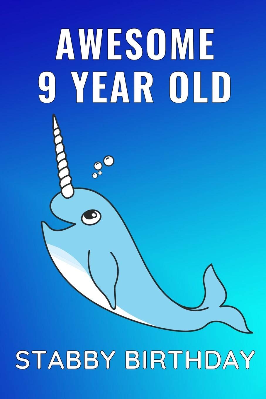 Awesome 9th Year Old Stabby Birthday: Cute Narwhal Notebook Journal Happy 9th Birthday Gift For Boys & Girls