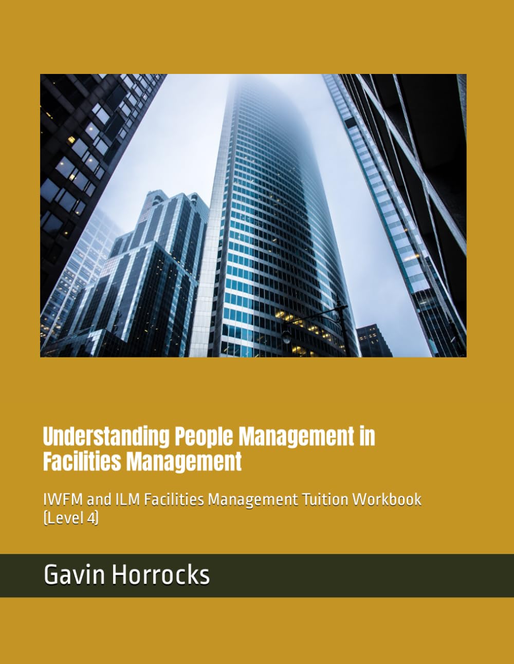 Understanding People Management in Facilities Management: IWFM and ILM Facilities Management Tuition Workbook (Level 4) (Level 4 Facilities Management Tuition Materials)