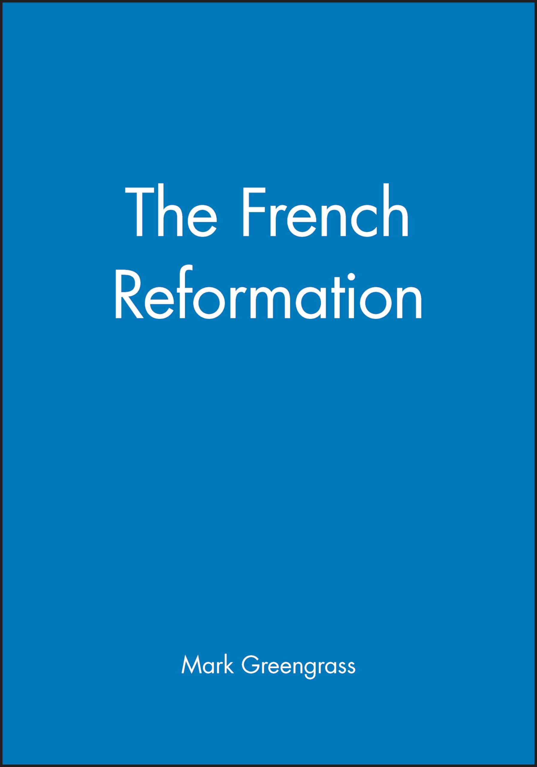 The French Reformation (Historical Association Studies)