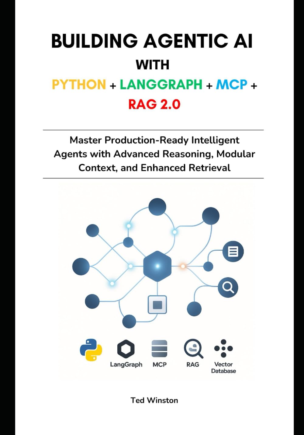 Building Agentic AI with Python + LangGraph + MCP + RAG 2.0: Master Production-Ready Intelligent Agents with Advanced Reasoning, Modular Context, and Enhanced Retrieval