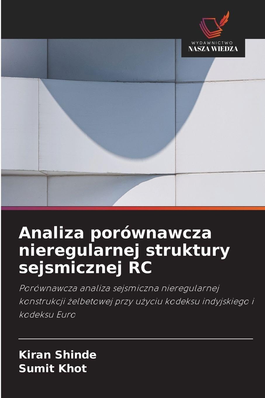 Analiza porównawcza nieregularnej struktury sejsmicznej RC: Porównawcza analiza sejsmiczna nieregularnej konstrukcji ¿elbetowej przy u¿yciu kodeksu indyjskiego i kodeksu Euro