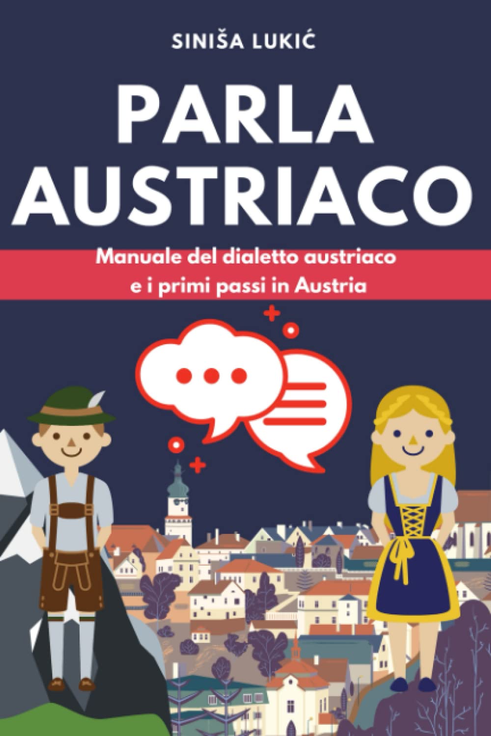 Parla austriaco: Manuale del dialetto austriaco e i primi passi in Austria (Italian Edition)