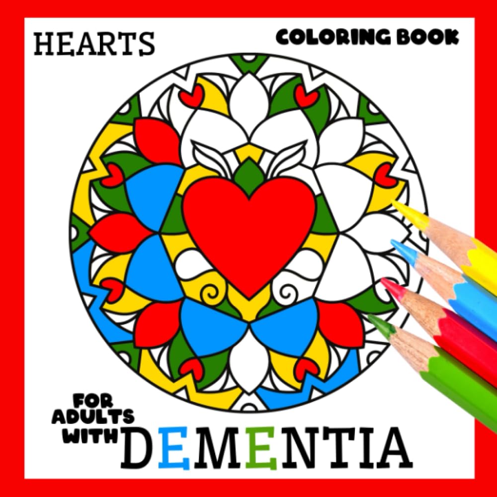 Coloring Book for Adults with Dementia:Hearts: Simple Coloring Books Series for Beginners, Seniors,(Dementia, Alzheimer's disease, Parkinson's ... or motor impairments) and Mental Agility
