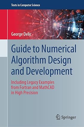 Guide to Numerical Algorithm Design and Development: Including Legacy Examples from Fortran and MathCAD in High Precision-finelybook