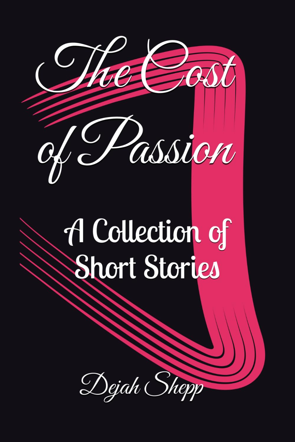 The Cost of Passion: A Collection of Short Stories