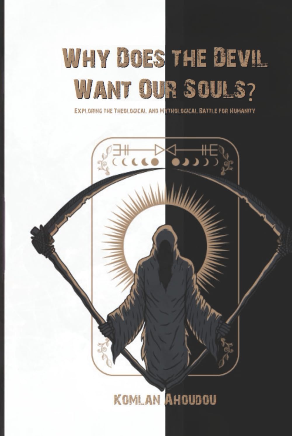 Why Does the Devil Want Our Souls?: Exploring the Theological and Mythological Battle for Humanity