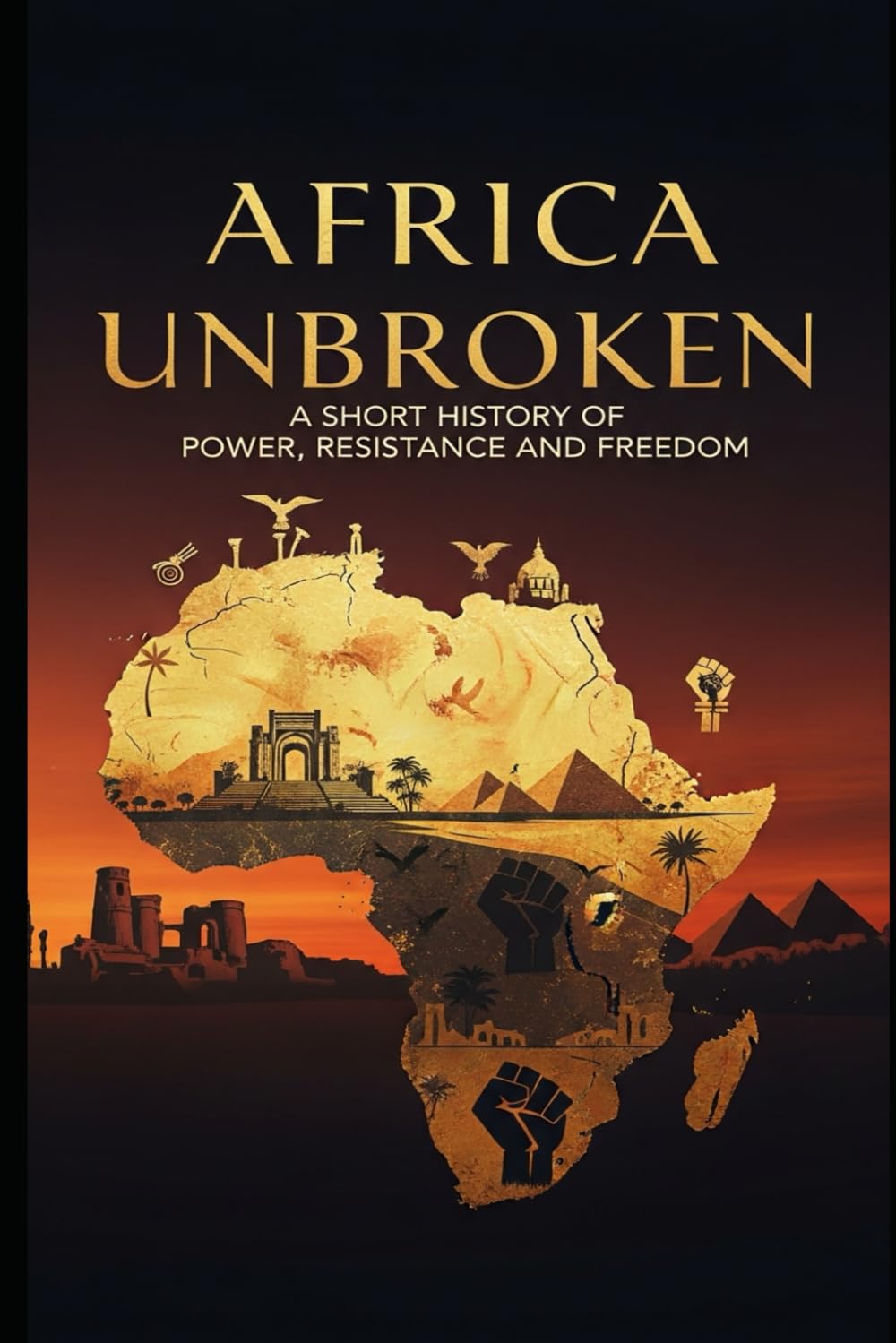 Africa Unbroken: A Short History of Power, Resistance and Freedom
