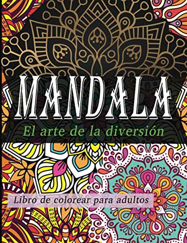 mandala el arte de la diversioÌn libro de colorear para adultos: mandalas para colorear o regalar a un amigo o pariente cercano. Este libro para ... para el mÃ¡ximo placer. (Spanish Edition)