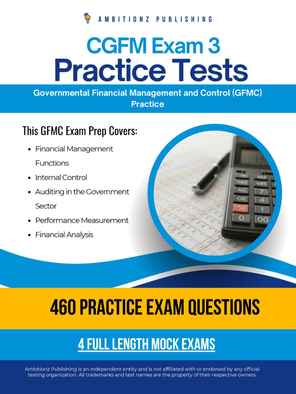 CGFM Exam 3 Practice Tests: 4 Full-Length Exams with 460 Questions, Clear Explanations, and Proven Strategies for the Governmental Financial Management and Control (GFMC) Exam