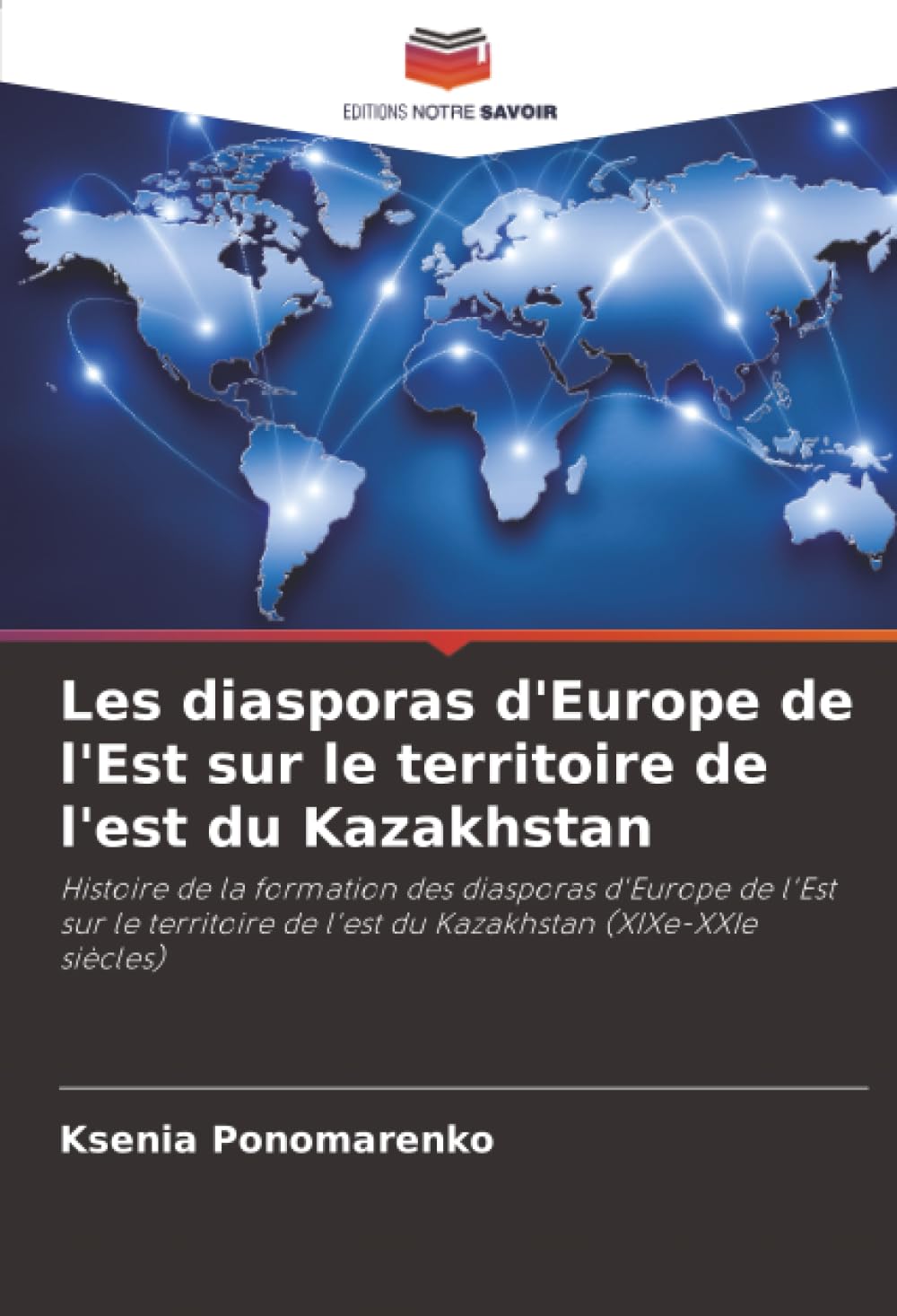 Les diasporas d'Europe de l'Est sur le territoire de l'est du Kazakhstan: Histoire de la formation des diasporas d'Europe de l'Est sur le territoire de l'est du Kazakhstan (XIXe-XXIe siècles)