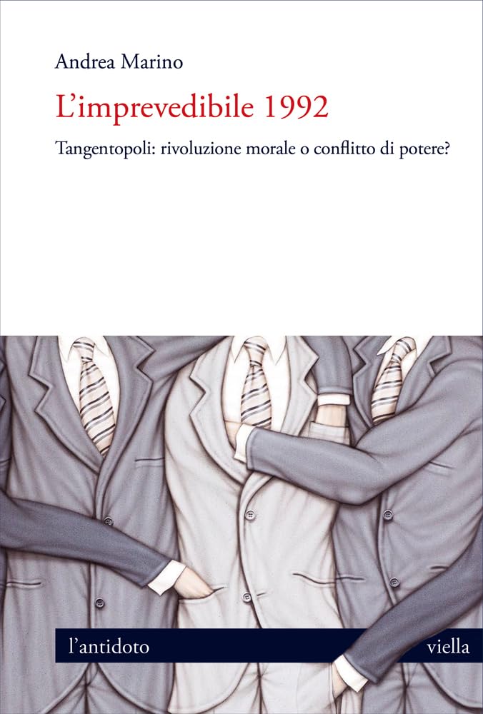 L'imprevedibile 1992. Tangentopoli: Rivoluzione Morale O Conflitto Di Potere? - 4